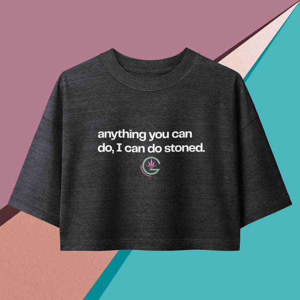 "Anything You Can Do, I Can Do Stoned" Crop Top